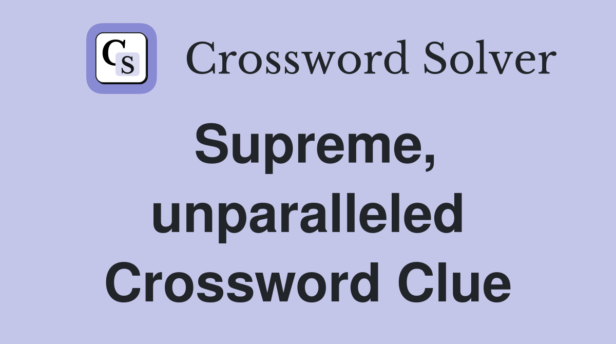 one of a kind unparalleled crossword clue